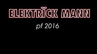 Video Elektrick Mann - pf2016