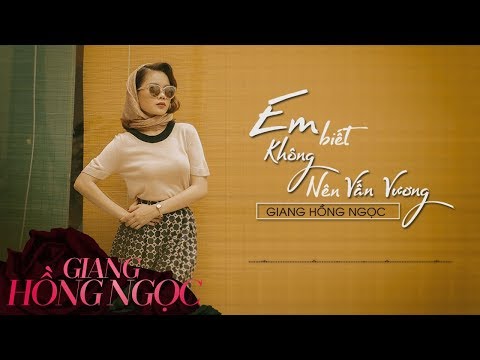 Em biết không nên vấn vương - Giang Hồng Ngọc