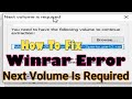 How To Fix Winrar Error Next Volume Is Required You Need To Have The Following Volume To Continue