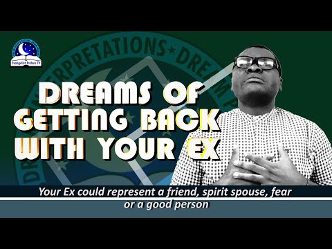 Dreams of Getting Back With Your EX II Why Am I Dreaming About My Ex