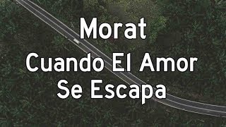 Morat - Cuando El Amor Se Escapa (Letra)
