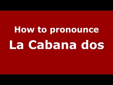 How to pronounce La Cabana dos (Colombia/Colombian Spanish) - PronounceNames.com