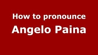How to pronounce Angelo Paina