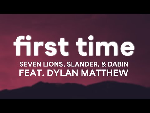 First Time - Seven Lions (Lyrics) SLANDER, & Dabin Feat. Dylan Matthew