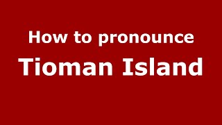 How to pronounce Tioman Island