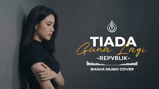 Download lagu TIADA GUNA LAGI - REPVBLIK | COVER BY SHAKA MUSIC (Video Lyrics) mp3