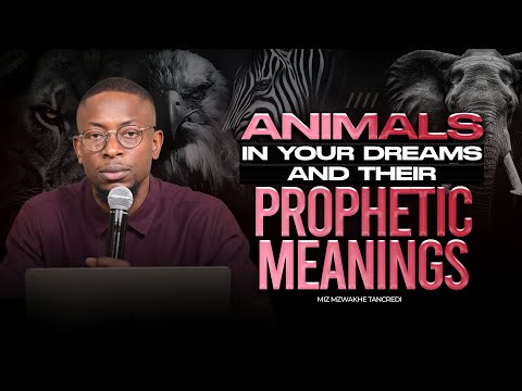 Animals in your dreams and their Prophetic Meaning | Miz Mzwakhe Tancredi