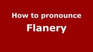 How to pronounce Flanery