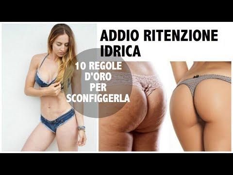 ADDIO RITENZIONE IDRICA - 10 REGOLE PER ELIMINARLA!