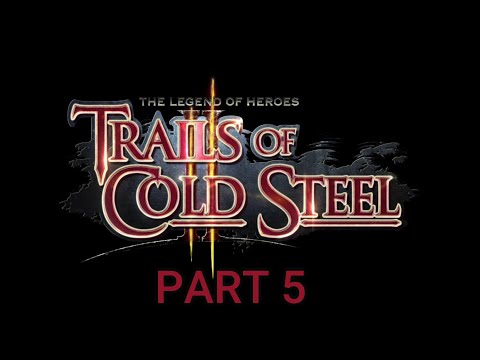 TRAILS OF COLD STEEL 2 Walkthrough Gameplay Part 5