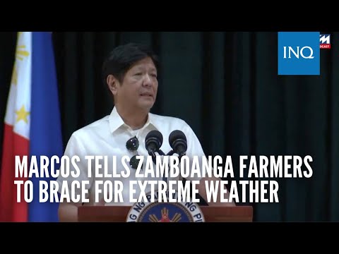 Marcos tells Zamboanga farmers to brace for extreme weather