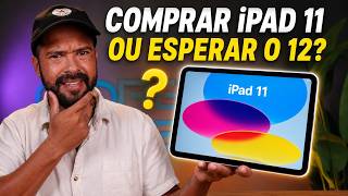 COMRAR o IPAD 11 AGORA ou ESPERAR  o IPAD 12?