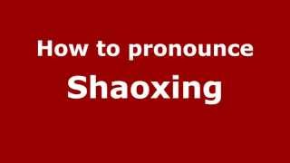 How to pronounce Shaoxing
