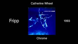 Catherine Wheel - Fripp - Chrome [1993]