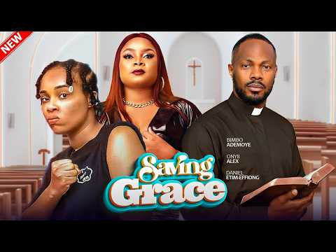 SAVING GRACE - Bimbo Ademoye, Onyii Alex, Daniel Etim-Effiong | 2026 Latest Nigerian Love Full Movie