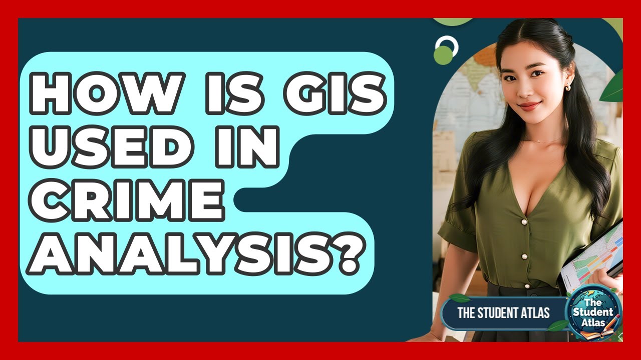 How Is GIS Used In Crime Analysis? - The Student Atlas