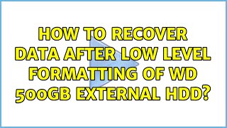 How to recover data after Low Level formatting of WD 500gb External HDD? (2 Solutions!!)