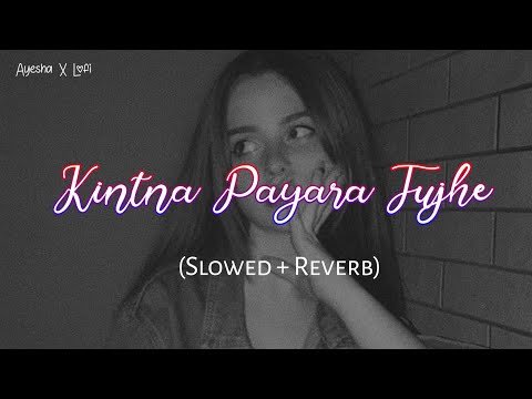 Kintna Payara Tujhe Rab Ne Banaya (Slowed Ñ Reverb)