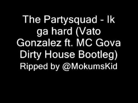 The Partysquad - Ik ga hard (Vato Gonzalez ft. MC Gova Dirty House Bootleg remix)
