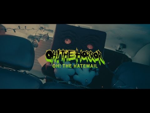 Oh! The Horror - Oh! The Hatemail (Official Music Video)