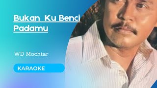 Download lagu Bukan Ku Benci Padamu - WD Mochtar ( Karaoke ) mp3