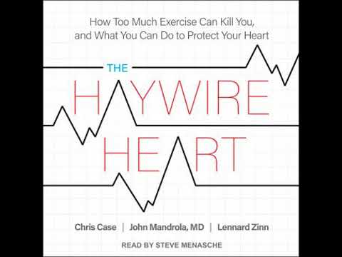 Haywire Heart: How Too Much Exercise Can Kill You, and What You Can Do to Protect Your Heart