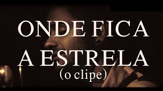 Onde Fica a Estrela Music Video