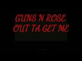 Guns N Rose - Out Ta Get Me Lyric