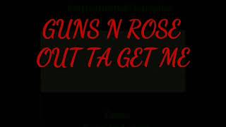 Guns N Rose - Out Ta Get Me Lyric