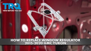 How to Replace Window Regulator 2015-2020 GMC Yukon