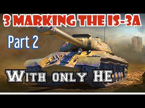 3 Marking the IS-3a With ONLY HE  part 2 Premium || WOT Console Hot Wheels  PS4 XBOX