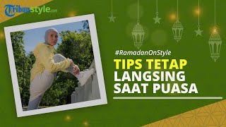 RAMADAN ON STYLE: Tips agar Tetap Langsing saat Menjalani Ibadah Puasa
