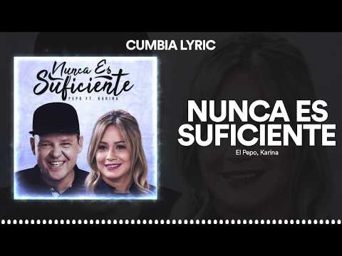 El Pepo, Karina - Nunca Es Suficiente (Video Lyric)