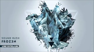 Sound Rush - Froz3n [Lose Control Music]