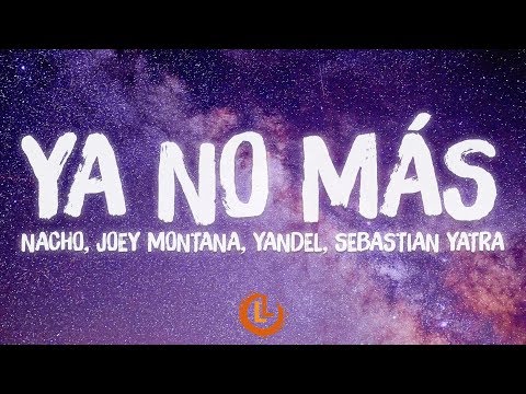 Nacho, Joey Montana, Yandel, Sebastian Yatra - Ya No Más (Letras)