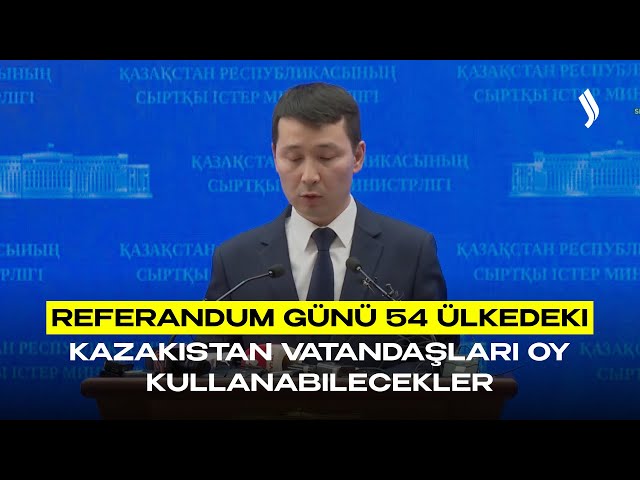 Referandum Günü 54 ülkedeki Kazakistan vatandaşları oy kullanabilecekler