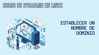 ESTABLECER UN NOMBRE DE DOMINIO (DNS - DOMAIN NAME SERVER) | CURSO DE SYSADMIN EN LINUX
