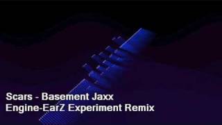 Scars - Basement Jaxx (Engine-EarZ Experiment Remix)