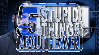 Five Stupid Things About Heaven