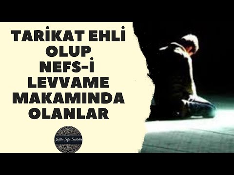 Nefs-i Levvame ve Çeşitleri : 2 | Tarikat Ehlinin Nefs-i Levvame Makamındaki Hal ve Davranışları