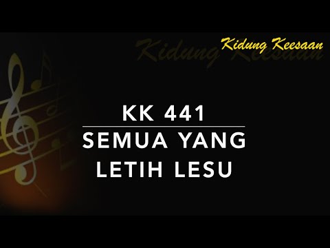 KK 441 Semua yang Letih Lesu (Come Every Soul) - Kidung Keesaan