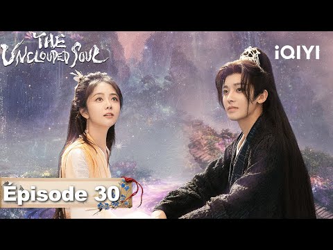 【VOSTFR | FULL】😽The Unclouded Soul EP30 | iQIYI France #逍遥 #iQIYI #tansongyun #houminghao