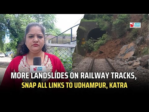 More landslides on railway tracks, snap all links to Udhampur, Katra | JK News Today