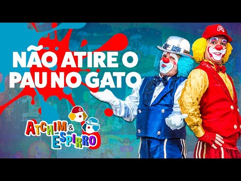 Não Atire o Pau no Gato - Atchim e Espirro - O Show