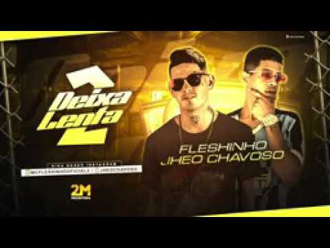 MC FLESHINHO E JHEO CHAVOSO - DEIXA LENTA 2 - BREGA FUNK 2021