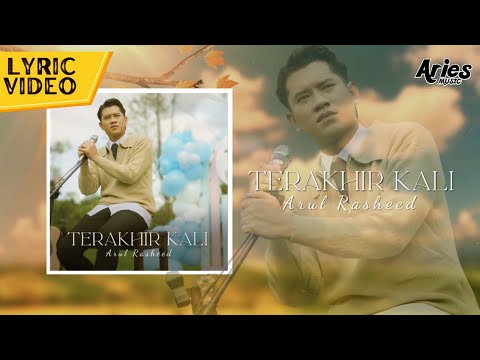 Arul Rasheed - Terakhir Kali (Official Lyric Video)