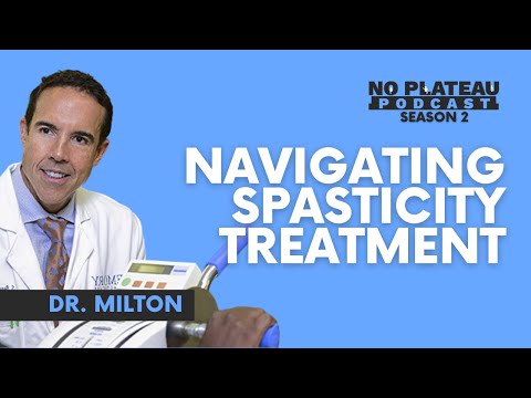 Navigating Spasticity Treatment with Dr. Milton | No Plateau Podcast - Season 2 Episode 5