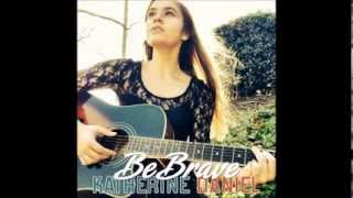 Katherine Daniel - Be Brave