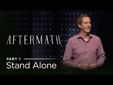Aftermath, Part 1: Stand Alone //  Andy Stanley