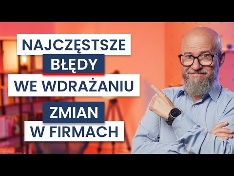 Zarządzanie ZMIANĄ - 5 najczęstszych BŁĘDÓW